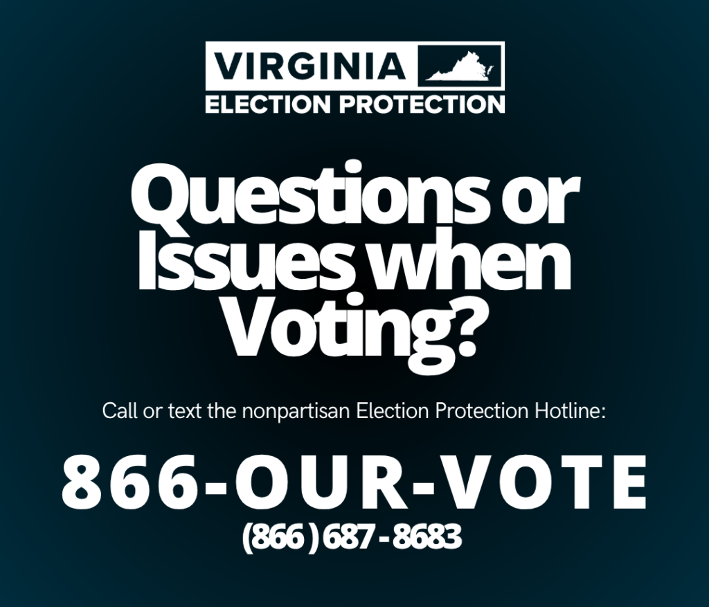 Image with text: Questions or issues when voting? Call or text the nonpartisan Election Protection Hotline: 866-OUR-VOTE 866-687-8683 - For more information, visit 866ourvote.org.