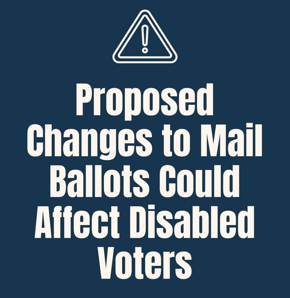 Text that says "Proposed Changes to Mail Ballots Could Affect Disabled Voters" with a warning-style icon above the text